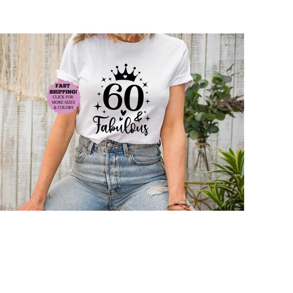 60th Birthday Shirt, 60 And Fabulous Shirt, Birthday Gift, Birthday Shirt for Woman, 60 Years Shirt, Birthday Shirt, Bir.jpg