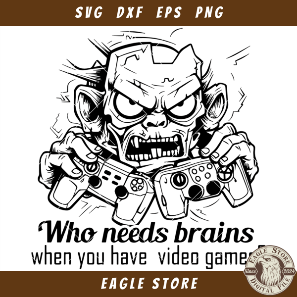 Who Beeds Brains When You Have Video Games Svg, Zombie.jpg