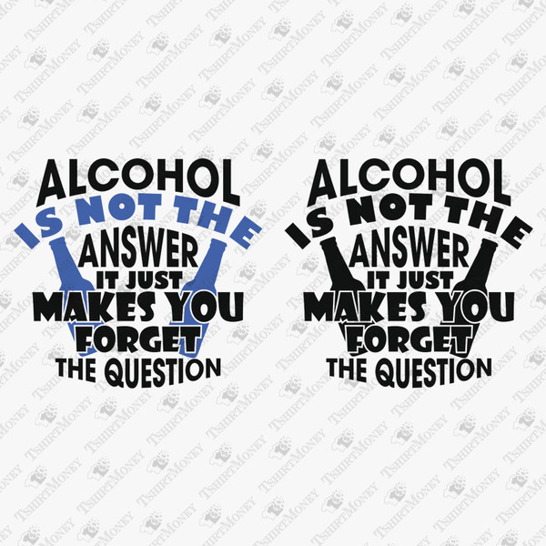 196322-alcohol-is-not-the-answer-svg-cut-file.jpg