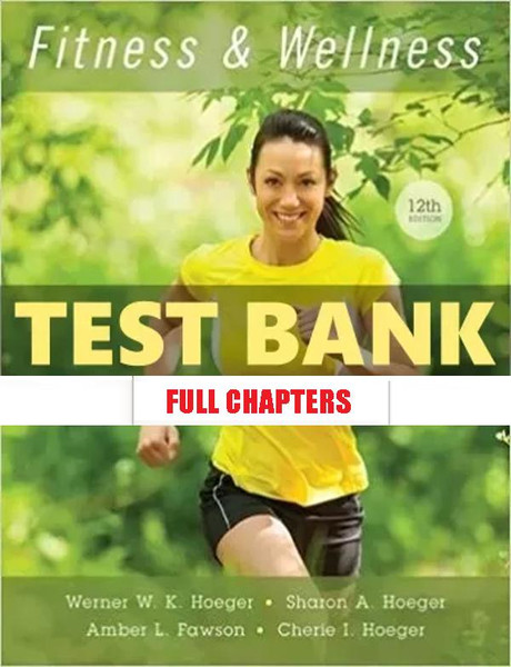 Test Bank for Fitness and Wellness 12th Edition Hoeger - Inspire Uplift