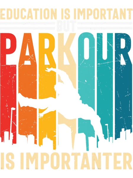 Parkour Lover Funny Sayings Education is Important Parkour is Importanter.png