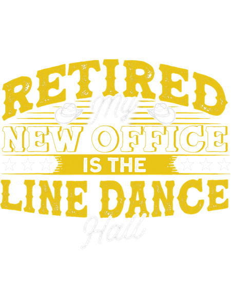 Retired My New Office Is The Line Dance Hall.png