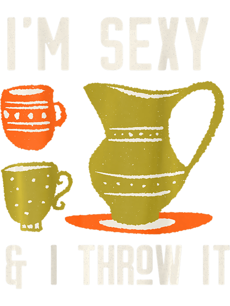 Otters IM SEXY I THROW IT Funny Pottery Ceramics Meme ON BACK.png