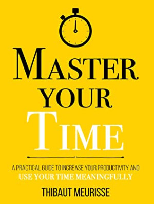 Master Your Time A Practical Guide to Increase Your Productivity and Use Your Time Meaningfully.jpg