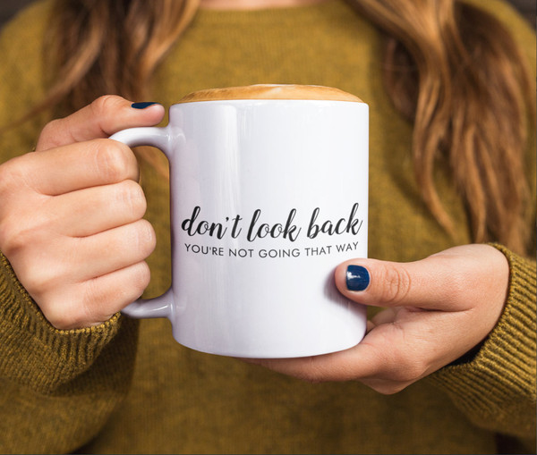 Don't Look Back  Modern Uplifting Positive Quote Coffee Mug.png