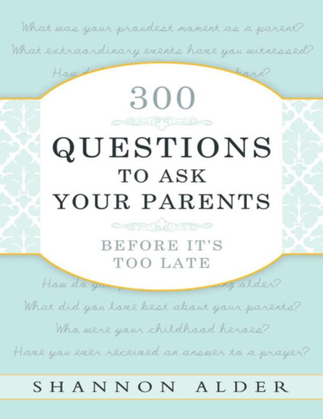 300 Questions to Ask Your Parents Before Its Too Late - Shannon L Alder – best selling.jpg