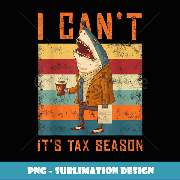 I can't It's ax Season Shark axes Day axation Accountant - Vintage Sublimation PNG Download