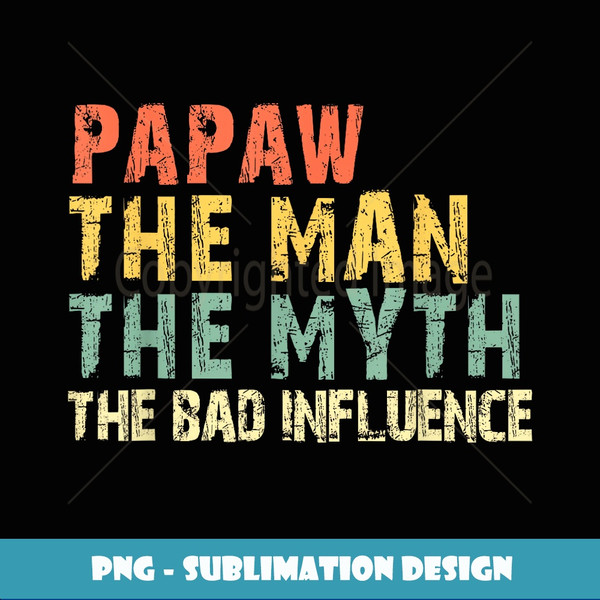 Papaw he Man he Myth Bad Influence Funny Retro Vintage - Sublimation-Ready PNG File