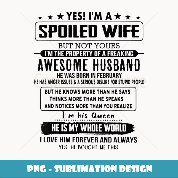 Yes I'm A Spoiled Wife Awesome Husband Was Born In February - Instant Sublimation Digital Download