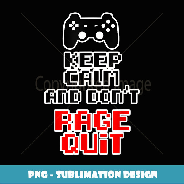 Computer - Keep Calm & Don't Rage Quit - Video Game - PNG Transparent Digital Download File for Sublimation