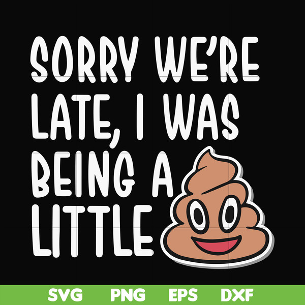 FN000221-Sorry we're late I was being a little shit svg, png, dxf, eps file FN000221.jpg