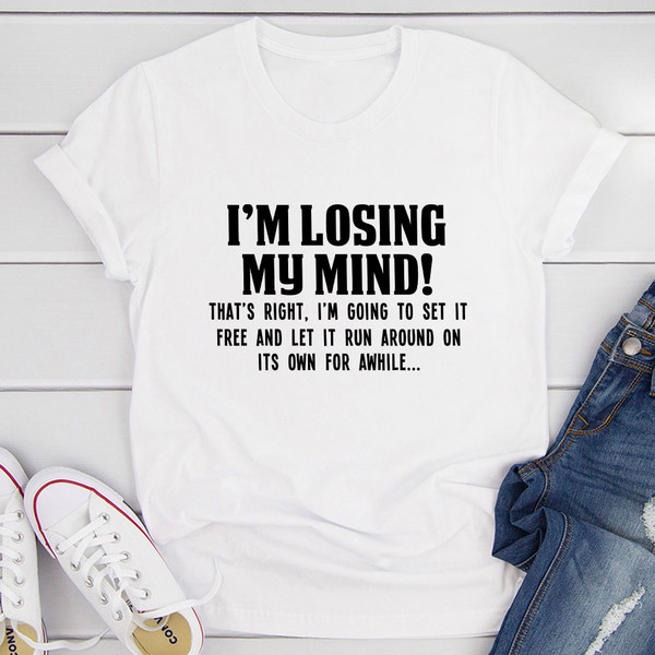 I'm Losing My Mind T-Shirt 1.jpg