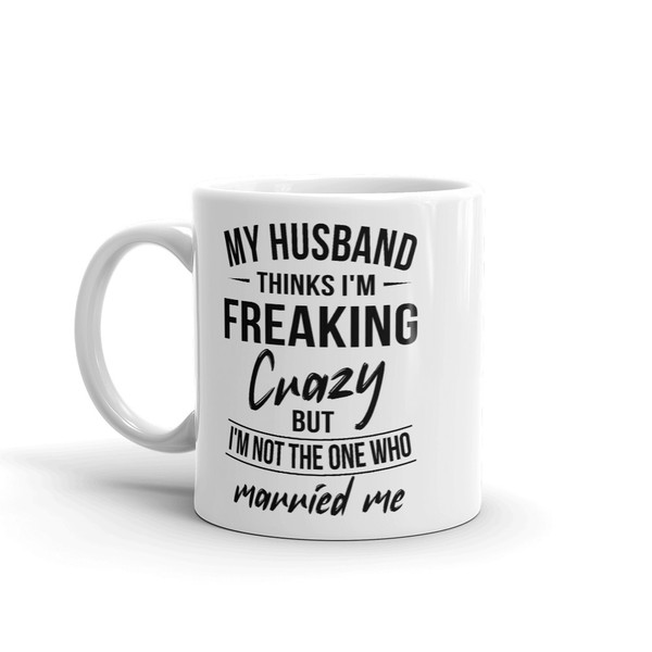 My Husband Thinks I'm Crazy Mug (3).jpg