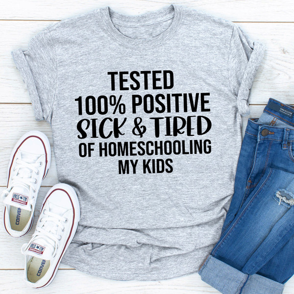 Tested 100% Positive Sick & Tired Of Homeschooling My Kids.jpg