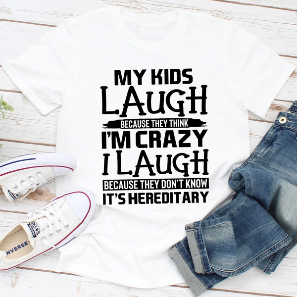 My Kids Laugh Because They Think I'm Crazy.jpg