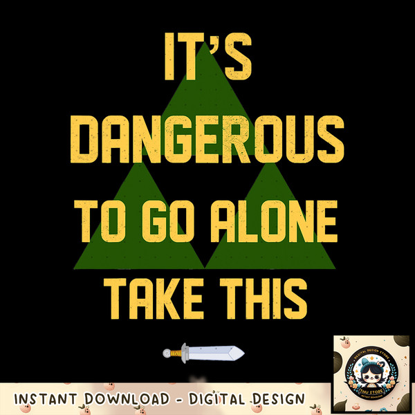 Legend Of Zelda Its Dangerous Alone Triforce Graphic png, digital download, instant png, digital download, instant .jpg
