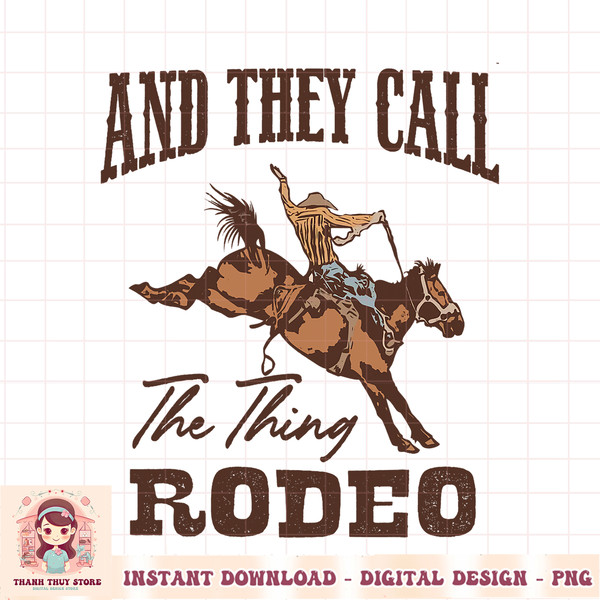 Cowboy Horsing They Call The Thing Rodeo Western Country PNG Download.jpg
