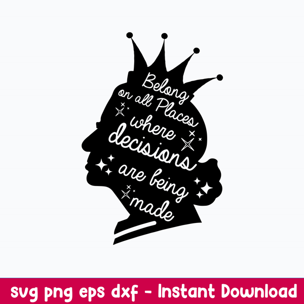 Belong On All Places Where Decisions Are Bing Made Svg, Queen Svg, Png Dxf Eps File.jpeg