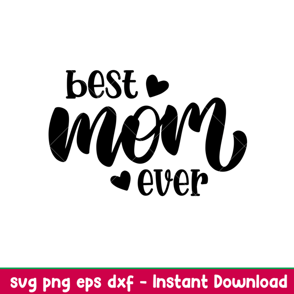 Best Mom Ever 1, Best Mom Ever Svg, Mom Life Svg, Mother’s day Svg, Best Mama Svg, png, eps, dxf file.jpeg