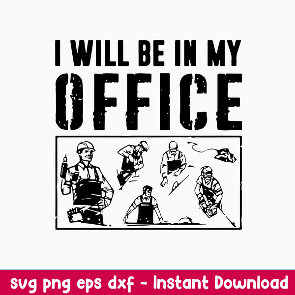 Carpenter I Will Be In My Office Svg, Carpenter Svg, Png Dxf Eps File.jpeg