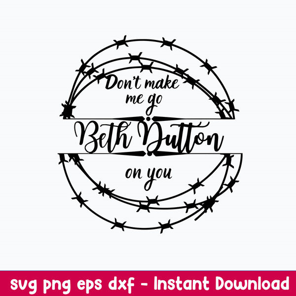 Don_t Make Me Go Beth Dutton On You Svg, Png Dxf Eps File.jpeg