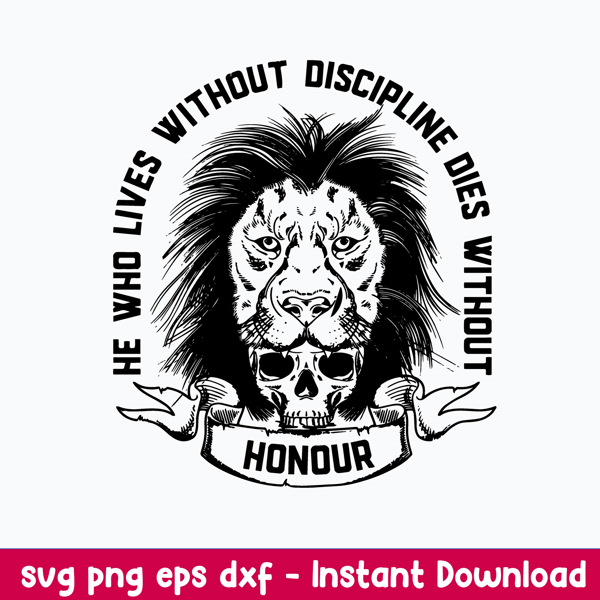 He Who Lives Without Discripline Dies Without Svg, Png Dxf Eps File.jpeg