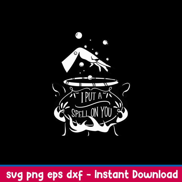 I Put A Spell On You Svg, Witch Svg, Png Dxf Eps File.jpeg
