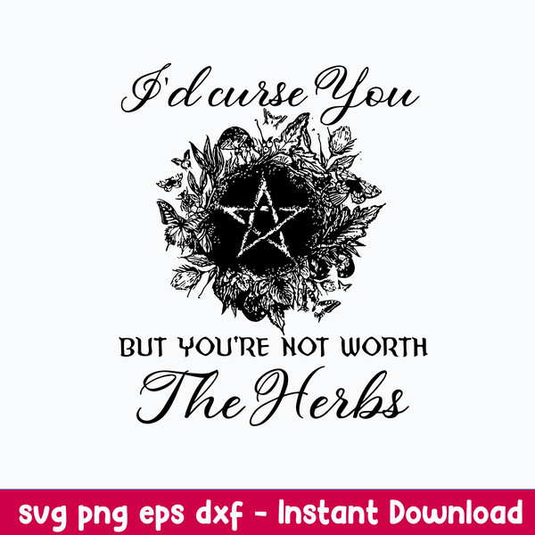 I_d Curse You But You_re Not Worth The Herbs Svg, Png Dxf Eps File.jpeg