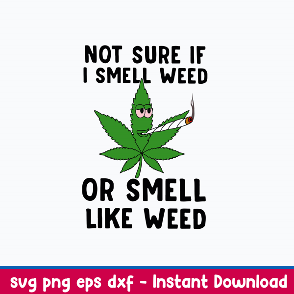 Not Sure If I Smell Weed Or Smell Like Weed Svg, St Patrick _S Day Svg, Png Dxf Eps File.jpeg