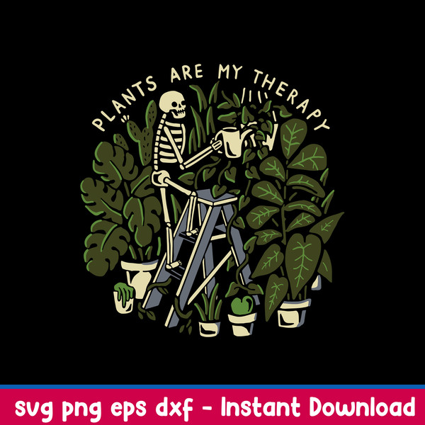 Plants Are My Therapy Svg, Skeleton Svg, Png Dxf Eps File.jpg