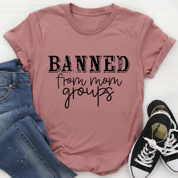 Banned From Mom Groups Tee..jpg