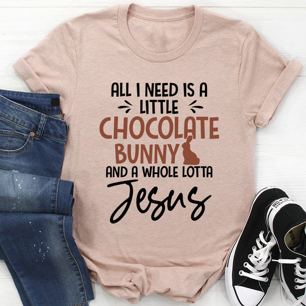 All I Need Is A Little Chocolate Bunny Tee..jpg