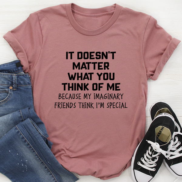 It Doesn't Matter What You Think Of Me Tee (4).jpg