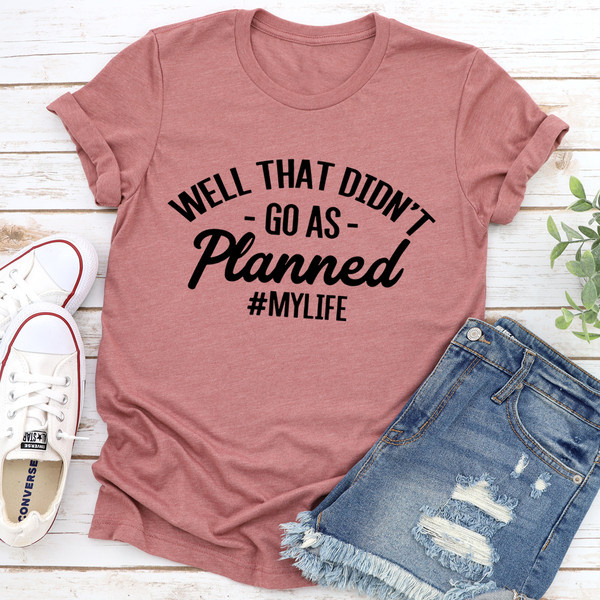 Well That Didn't Go As Planned Tee (2).jpg