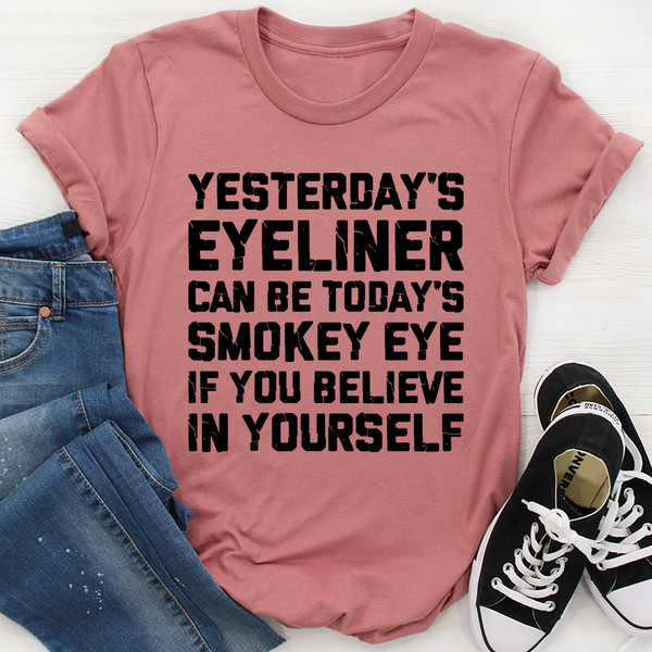 Yesterday's Eyeliner Todays Smokey Eye Tee (2).jpg