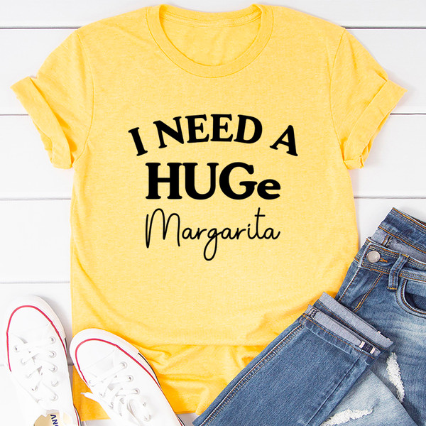 I Need A Huge Margarita Tee4.jpg