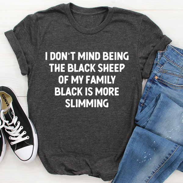 I Don't Mind Being The Black Sheep Of My Family Tee ..jpg
