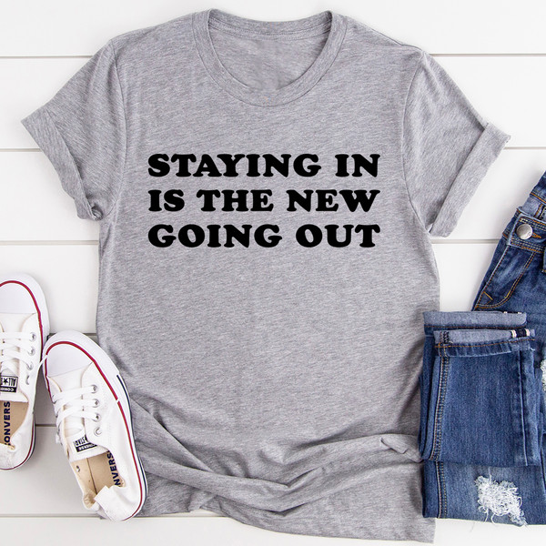Staying In Is The New Going Out Tee.jpg
