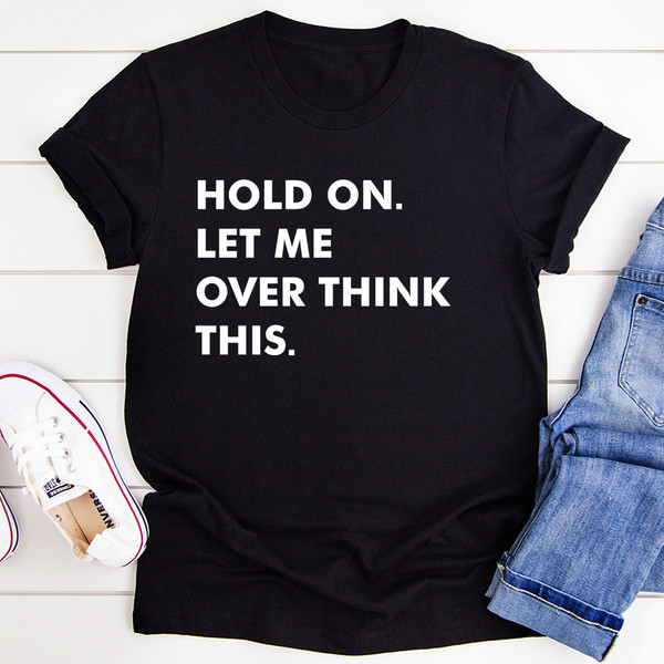 Hold On Let Me Overthink This Tee (1).jpg