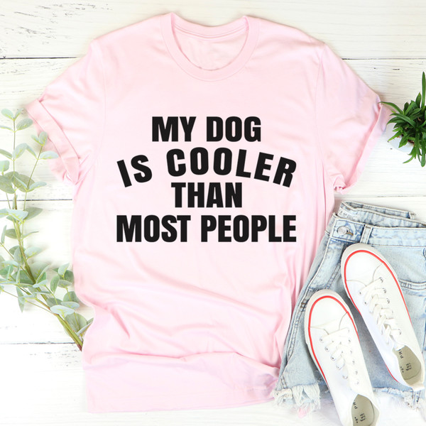 My Dog Is Cooler Than Most People Tee ..jpg