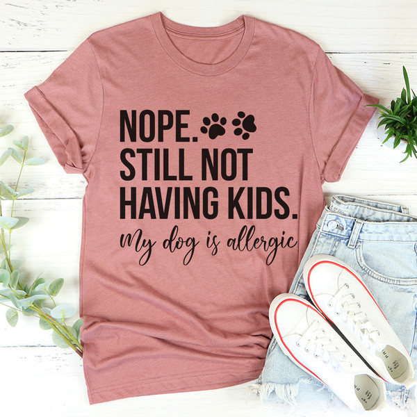 Nope Still Not Having Kids Tee.jpg