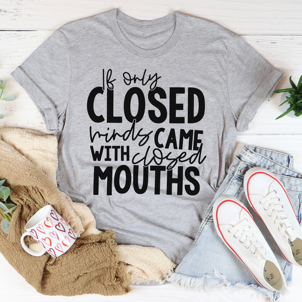 If Only Closed Minds Came With Closed Mouths Tee1.jpg