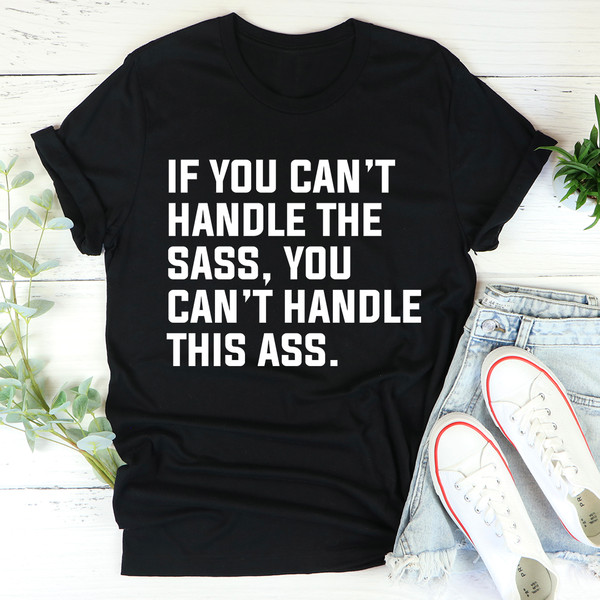 If You Can't Handle The Sass Tee3.jpg