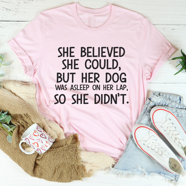 She Believed She Could But Her Dog Was Asleep On Her Lap Tee2.jpg