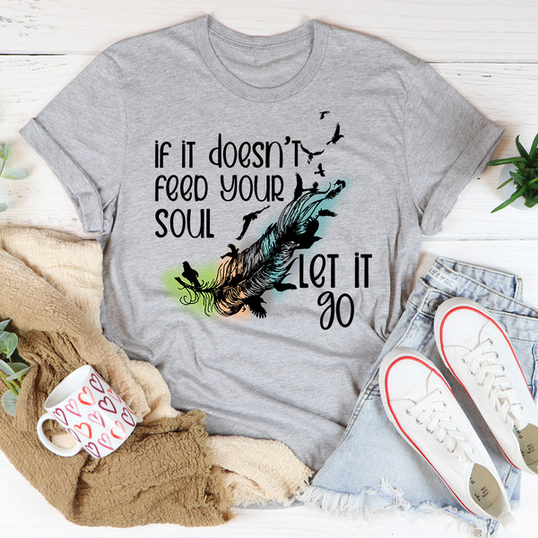 If It Doesn't Feed Your Soul Let It Go Tee3.jpg