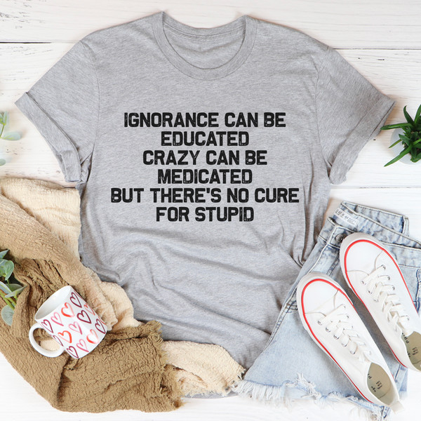 No Cure For Stupid Tee1.jpg