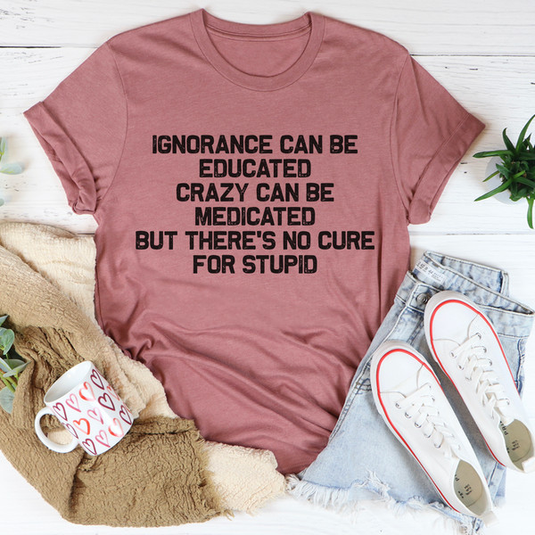 No Cure For Stupid Tee3.jpg