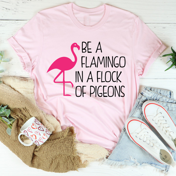 Be A Flamingo In A Flock Of Pigeons Tee3.jpg