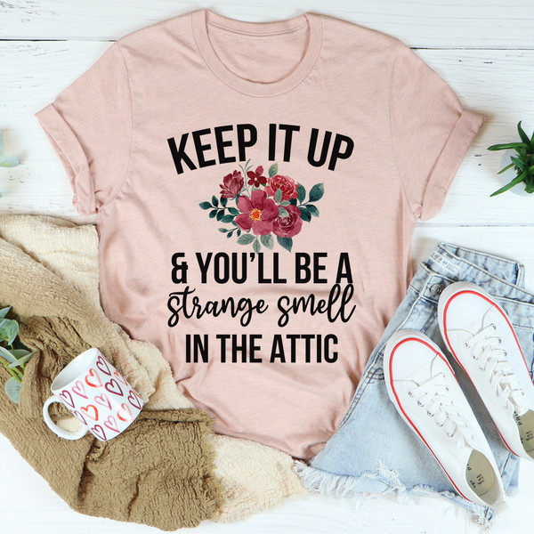 Keep It Up & You'll Be A Strange Smell In The Attic Tee3.jpg
