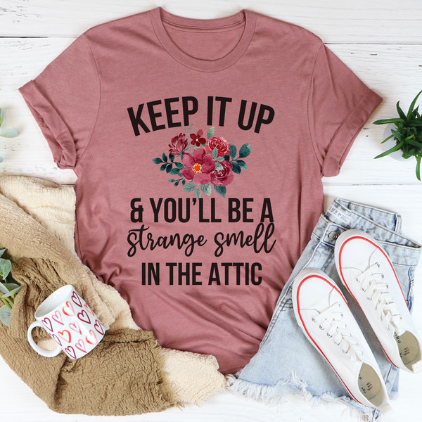 Keep It Up & You'll Be A Strange Smell In The Attic Tee2.jpg